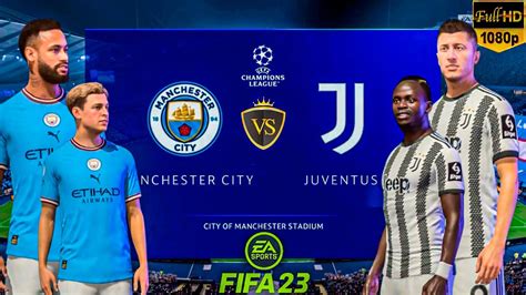 FIFA 23 Manchester City Vs Juventus Champions League Full Match