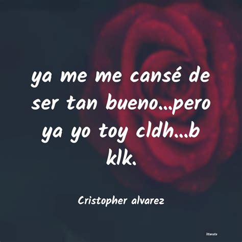 Cristopher Alvarez Ya Me Me Cans De Ser Tan Bue