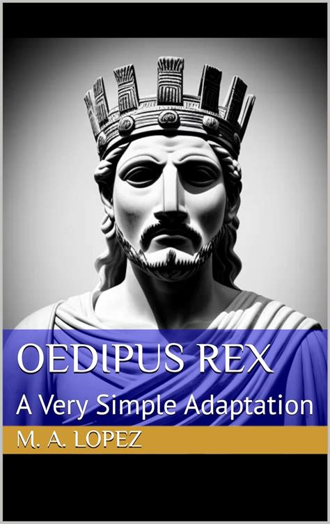 Amazon Oedipus Rex A Very Simple Adaptation EBook Lopez M A