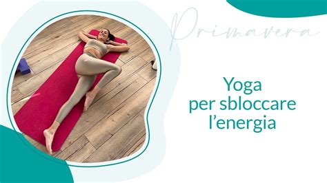 Sequenza Yoga Per Sbloccare L Energia Michela Coppa YouTube