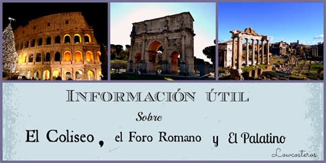 Lowcosteros Información útil para visitar el Coliseo el Foro Romano y