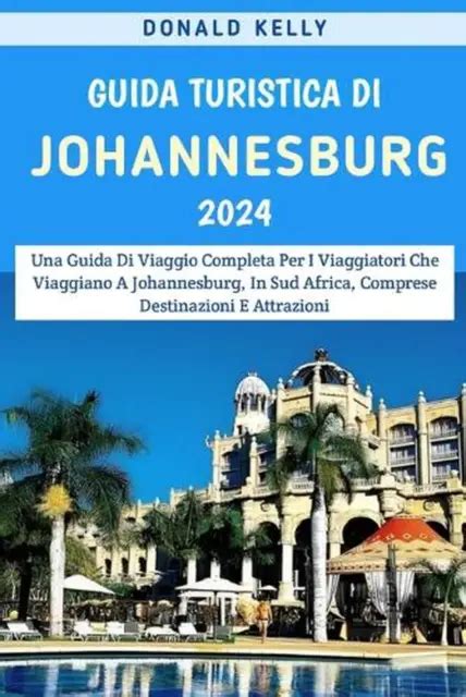 Guida Turistica Di Johannesburg Una Guida Di Viaggio Completa Per