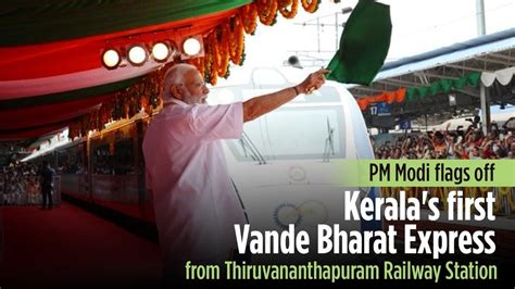 Pm Modi Flags Off Kerala S First Vande Bharat Express From