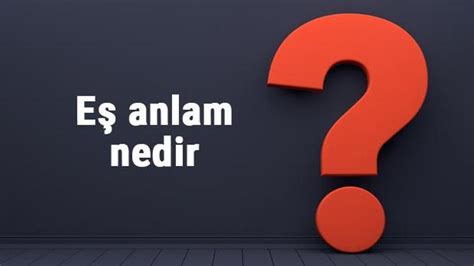 Eş anlam nedir Eş anlam örnekleri ile konu anlatımı