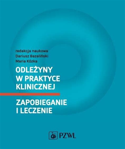 Odleżyny w praktyce klinicznej Zapobieganie i leczenie PZWL