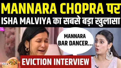 Isha Malviya Eviction Interview Isha Slams Munawar Faruqui Mannara