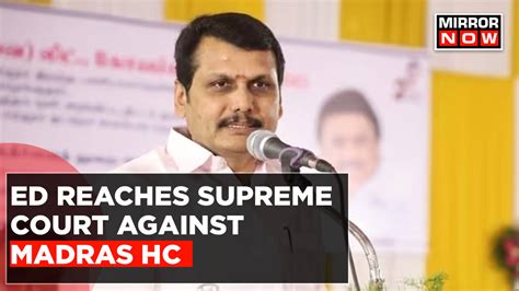 Ed Moves Supreme Court Against Madras Hc Senthil Balaji Top Update