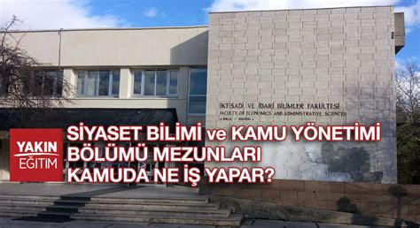 Yakın Eğitim SİYASET BİLİMİ ve KAMU YÖNETİMİ MEZUNLARI NE İŞ YAPAR