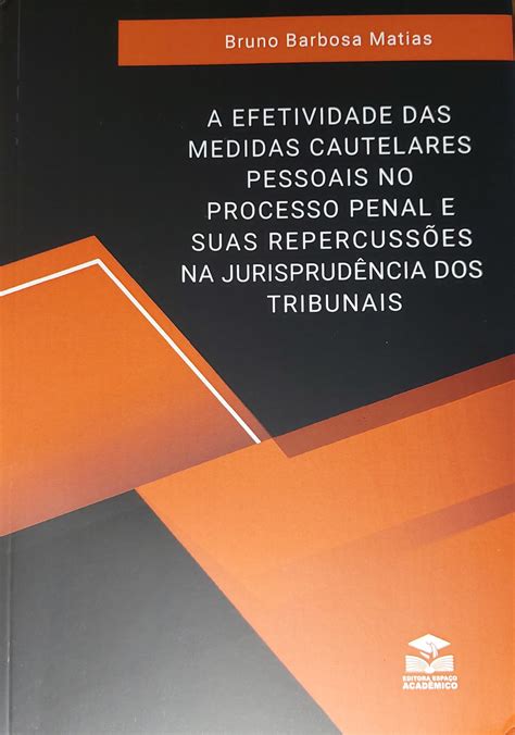 A EFETIVIDADE DAS MEDIDAS CAUTELARES NO PROCESSO PENAL E SUAS