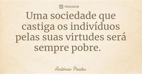 Uma sociedade que castiga os indivíduos António Prates Pensador