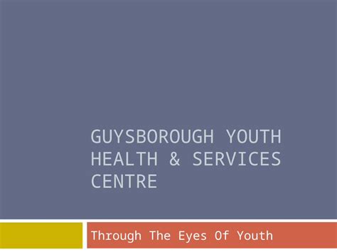 Ppt Guysborough Youth Health And Services Centre Through The Eyes Of Youth Pdfslidenet