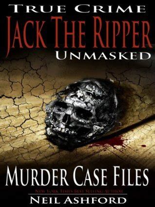 Jack The Ripper Unmasked True Crime Case File