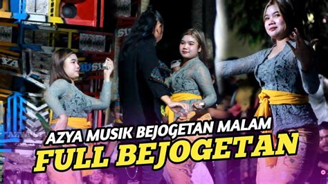 Full Bejogetan Malam Azya Musik Bareng Dancer Cantik Aeni Mak Ogik Ayak