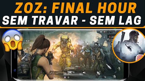 COMO FAZER O ZOZ FINAL HOUR PARAR De TRAVAR No ANDROID RODAR LISO E