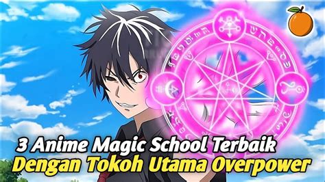 3 Anime Magic School Terbaik Dengan Mc Overpower Yang Mungkin Belum Kalian Tonton Youtube