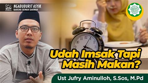 UDAH IMSAK TAPI MASIH MAKAN BOLEHKAH MENURUT SALAFUSH SHALIH Ust