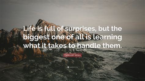 Deborah Wiles Quote Life Is Full Of Surprises But The Biggest One Of