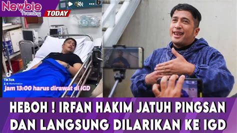 HEBOH Irfan Hakim Jatuh Pingsan Langsung Dilarikan Ke IGD YouTube