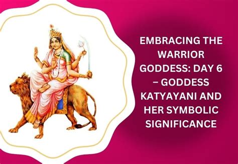 Goddess Katyayani Day 6 Embracing The Warrior