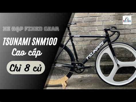 Xe Fixed Gear Tsunami Snm Cao C P Ch H N C Ch T Th I Youtube