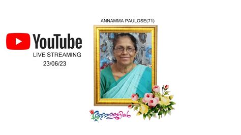 Funeral Service Live Streaming Of Annamma Paulose 71 W O Paulose