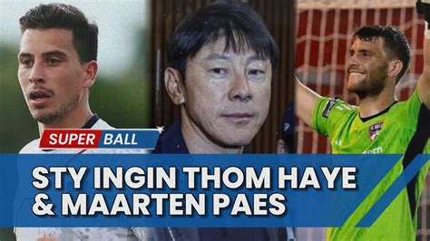 BERITA TIMNAS Shin Tae Yong Menginginkan Thom Haye Dan Maarten Paes