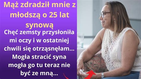 Mąż zdradził mnie z młodszą o 25 lat synową Chęć zemsty przysłoniła mi