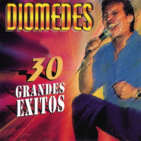 Diomedes 30 Grandes Exitos Compilation By Diomedes Diaz Spotify