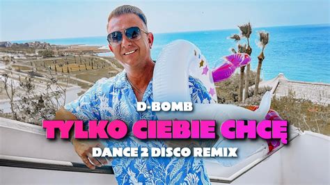 D Tylko Ciebie Chcę Dance 2 Disco Remix Tekst Piosenki