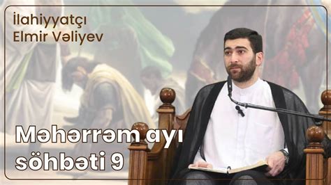 Kərbəlayi Elmir- Məhərrəm söhbətləri-9 (27.07.2023) - YouTube