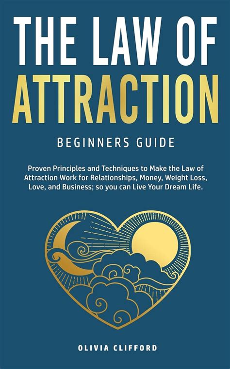 Law Of Attraction Beginners Guide Proven Principles And Techniques To