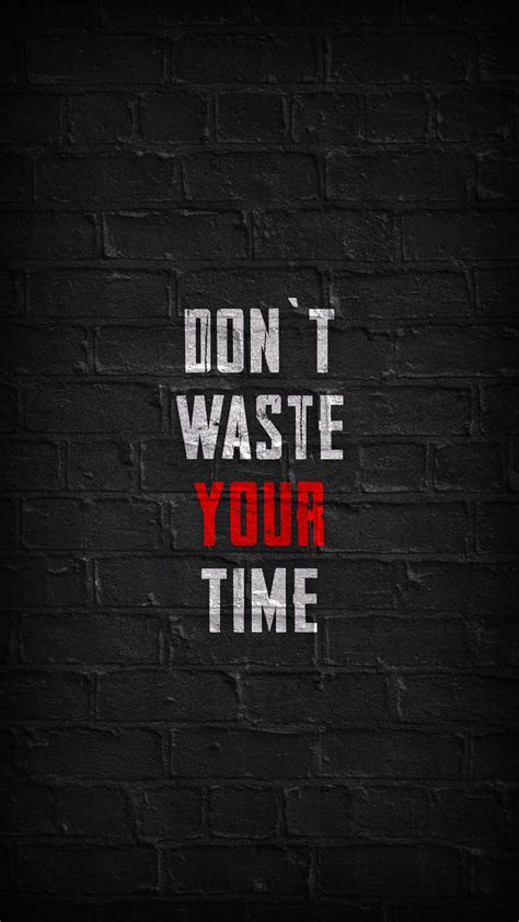 Dont Waste Your Time IPhone Wallpaper HD IPhone Wallpapers IPhone