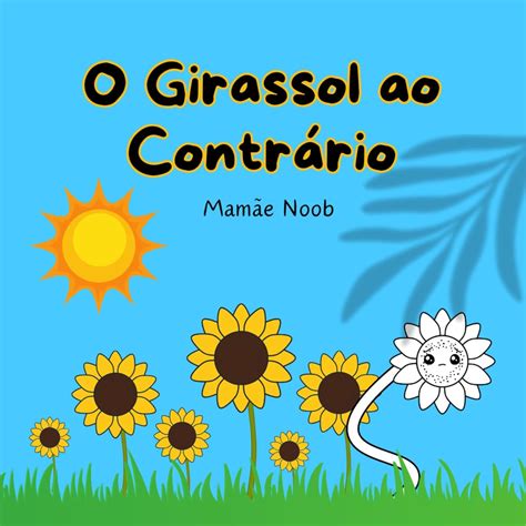 Amazon co jp O Girassol ao Contrário Livro Infantil sobre Inclusão e