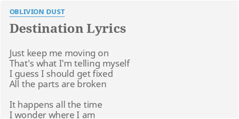 Destination Lyrics By Oblivion Dust Just Keep Me Moving