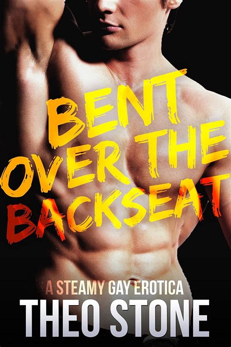 Bent Over The Backseat Gay Erotica Kindle Edition By Stone Theo Literature Fiction