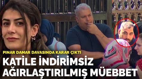 Pınar Damarın Katilinin Cezası Belli Oldu İndirim Yapılmadı