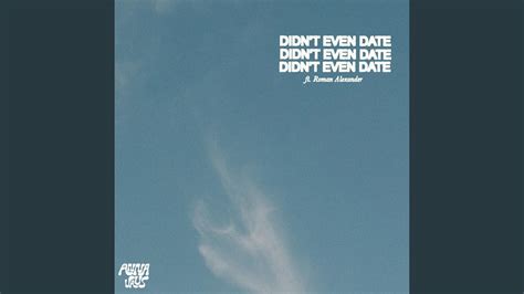 Didnt Even Date Feat Roman Alexander Youtube Music