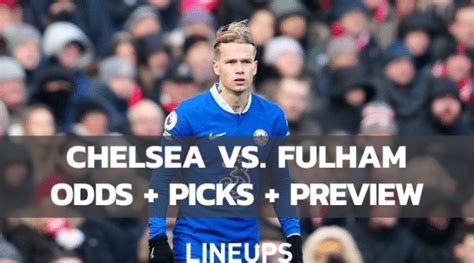 Chelsea Vs Fulham Premier League Odds Picks Predictions 2323