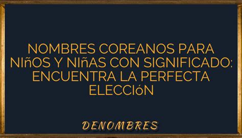 Nombres Coreanos para Niños y Niñas con Significado Encuentra la