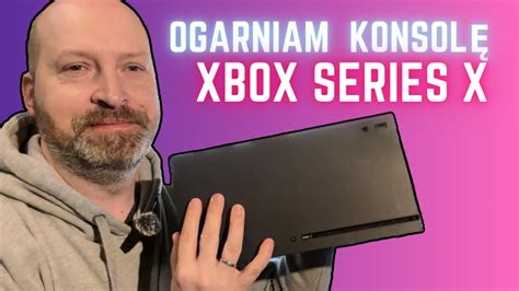 Ogarniam Konsol Xbox Series X Youtube