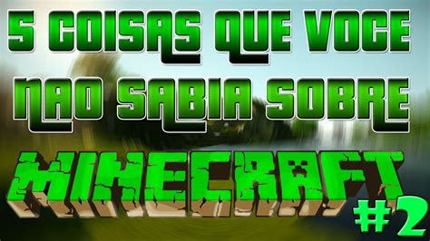 5 Coisas Que Voce Nao Sabia Sobre Minecraft 2 Youtube