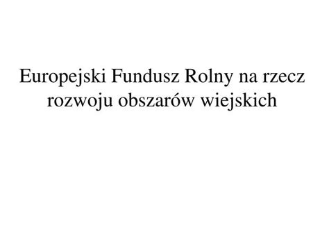 PPT Europejski Fundusz Rolny na rzecz rozwoju obszarów wiejskich