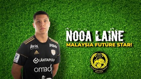 Nooa Laine Future Player For Malaysia National Team YouTube