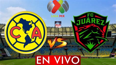 AMÉRICA VS JUAREZ EN VIVO JORNADA 1 LIGA BBVA MX APERTURA 2023