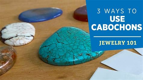 Three Ways To Use Cabochons Jewelry 101 Making Jewelry For