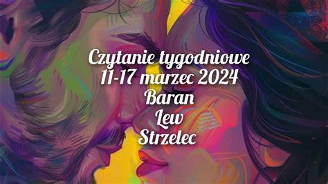 Czytanie Tygodniowe 11 17 Marzec 2024 Trygon Ognia Baran Lew Strzelec