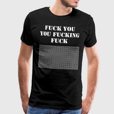 Suchbegriff Fuck You Sprüche T Shirts online bestellen Spreadshirt