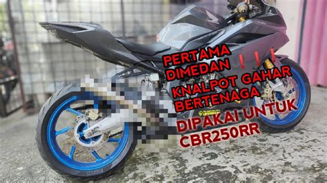 PERTAMA DIMEDAN REVIEW SUARA DAN KNALPOT GAHAR UNTUK CBR250RR