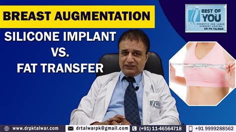 Breast Augmentation Silicone Implant Vs Fat Transfer Breast Enlargement By Dr Pk Talwar Youtube