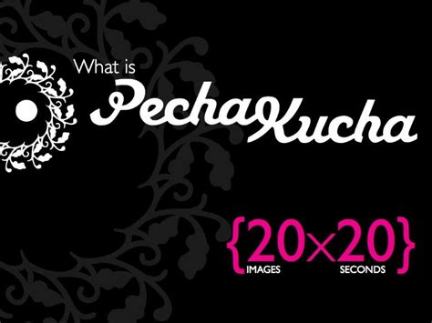 What Is A Pechakucha Presentation Pechakucha Tips Howto